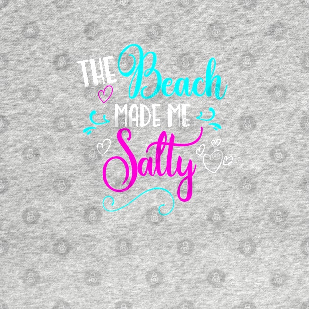The Beach Made Me Salty by BDAZ